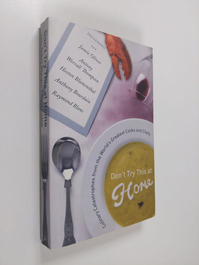 Andrew Friedman ym. : Don't Try this at Home - Culinary Catastrophes from the World's Greatest Chefs