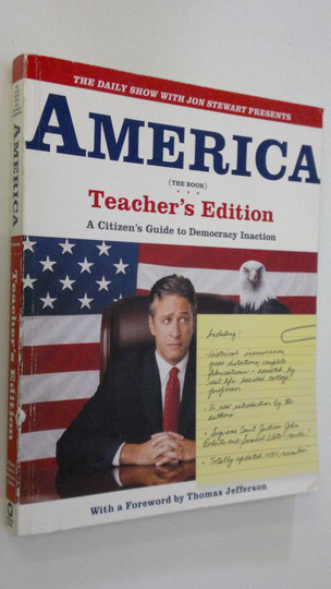 Jon Stewart : The Daily Show with Jon Stewart Presents America (The Book) Teacher's Edition : a citizen's guide to democracy inaction