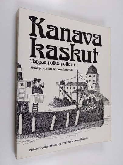 Aune Hikipää : Kanavakaskut : Toppoo poika pollarii : Muistoja vanhalta Saimaan kanavalta