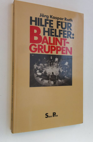 Jörg Kaspar Roth : Hilfe fur helfer : Balint-gruppen