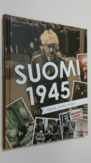Pekka Tuomikoski : Suomi 1945 : rauha, pelko, toivo