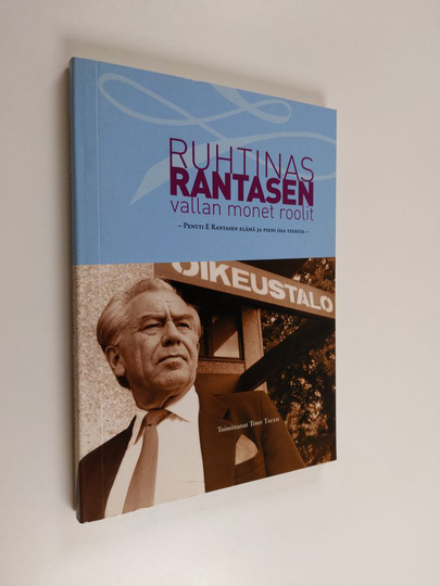 Timo Taulo (toim.) : Ruhtinas Rantasen vallan monet roolit : Pentti E. Rantasen elämä ja pieni osa teoista