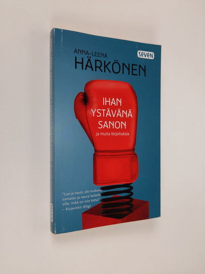 Anna-Leena Härkönen : Ihan ystävänä sanon ja muita kirjoituksia