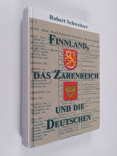Robert Schweitzer : Finnland, das Zarenreich und die Deutschen. Gesammelte Studien zum europäischen Nordosten