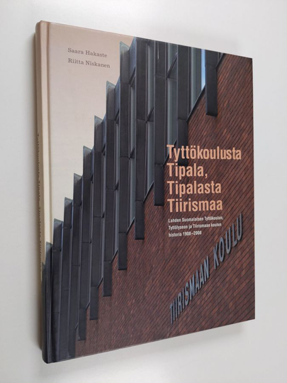 Saara Hakaste : Tyttökoulusta Tipala, Tipalasta Tiirismaa : Lahden suomalaisen tyttökoulun, tyttölyseon ja Tiirismaan koulun historia 1908-2008