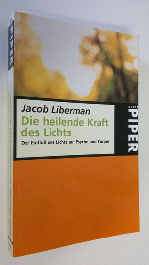 Jacob Liberman : Die heilende Kraft des Lichts : Der Einfkluss des Lichts auf Psyche und Körper