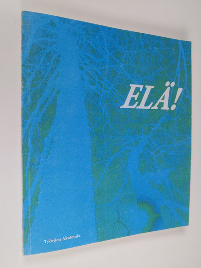 Susanna ym. Multanen (toim.t) : Elä! : Työväen akatemian kirjoittajien antologia
