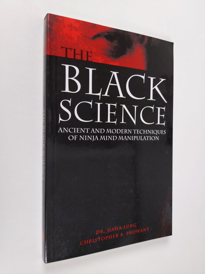 Haha Lung ym. : Black Science : Ancient and Modern Techniques of Ninja Mind Manipulation