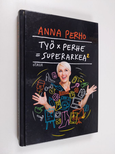 Anna Perho : Työ x perhe = superarkea 2