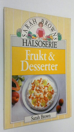 Sarah Brown : Frukt och Desserter