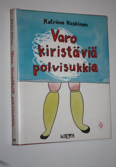 Katriina Koskinen : Varo kiristäviä polvisukkia