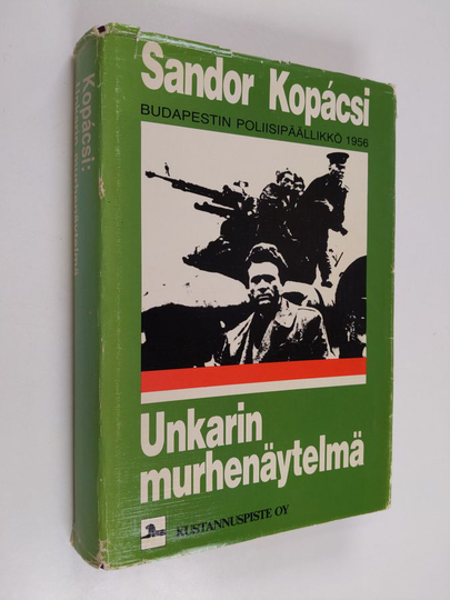 Sandor Kopacsi : Unkarin murhenäytelmä : kuinka vuoden 1956 kapina likvidoitiin