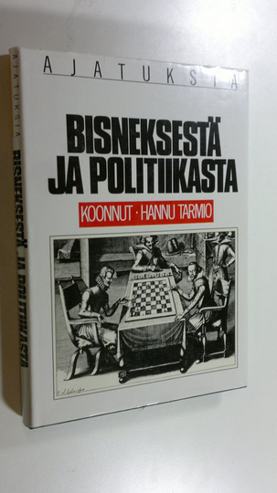 koonnut Hannu Tarmio : Ajatuksia bisneksestä ja politiikasta