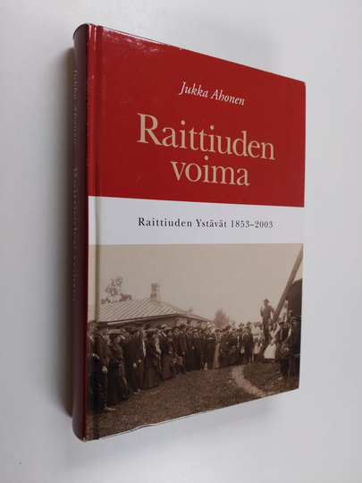 Jukka Ahonen : Raittiuden voima : Raittiuden ystävät 1853-2003