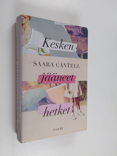 Saara Cantell : Kesken jääneet hetket
