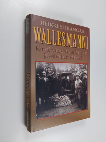Heikki Ylikangas : Wallesmanni : kuusi vuosisataa kansan ja esivallan välissä