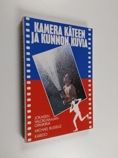 Michael Busselle : Kamera käteen ja kunnon kuvia : jokaisen valokuvaajan opaskirja