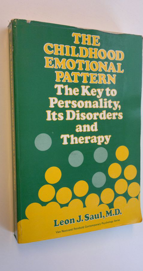 Leon J. Saul : The childhood emotional pattern : the key to personality, its disorders and therapy