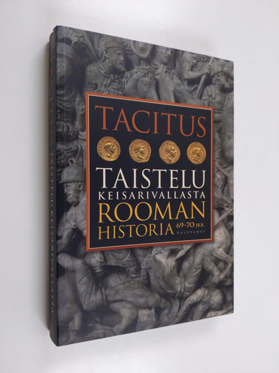 Publius Cornelius Tacitus : Taistelu keisarivallasta : Rooman historia 69-70 jKr
