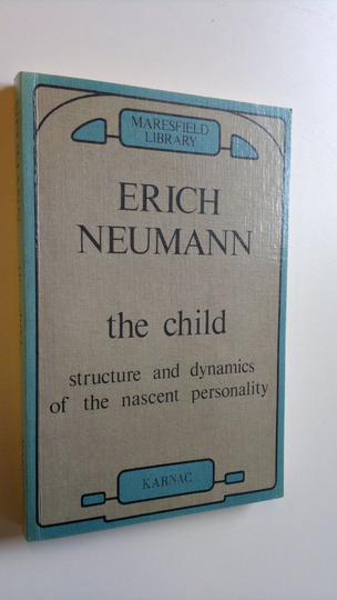 Erich Neumann : The child : structure and dynamics of the nascent personality