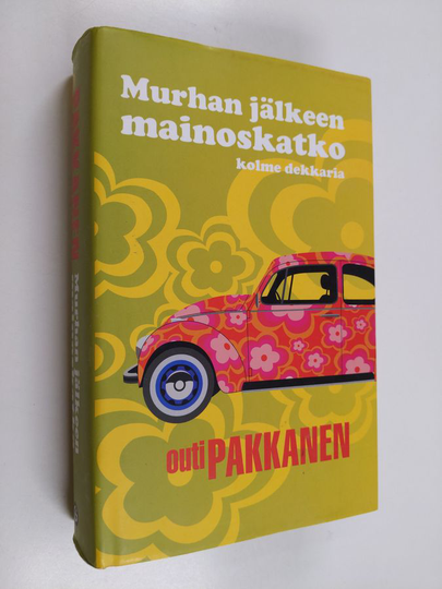 Outi Pakkanen : Murhan jälkeen mainoskatko : kolme dekkaria / Murhan jälkeen mainoskatko /Maanantaihin on paljon matkaa / Kiinalainen aamutakki