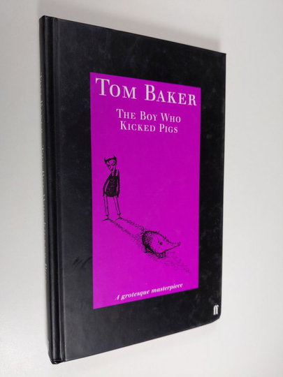 Tom Baker : The Boy who Kicked Pigs