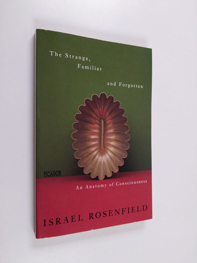 Israel Rosenfield : The strange, familiar, and forgotten : an anatomy of consiousness