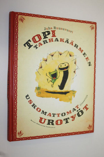Juha Ruusuvuori : Topi tarhakäärmeen uskomattomat urotyöt : iltasatuja