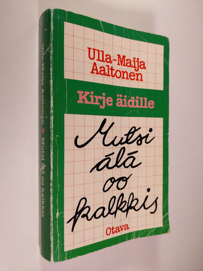 Ulla-Maija Aaltonen (toim.) : Mutsi älä oo kalkkis : kirje äidille