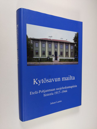 Juhani Lantto : Kytösavun mailta : Etelä-Pohjanmaan suojeluskuntapiirin historia 1917-1944