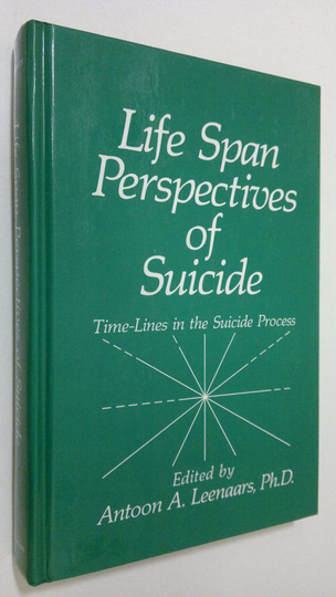 Antoon A. Leenaars (ed.) : Life Span Perspectives of Suicide : time-lines in the suicide process