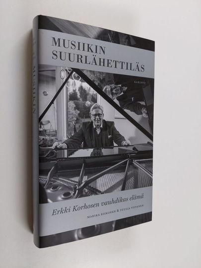Marika Riikonen ym. : Musiikin suurlähettiläs - Erkki Korhosen vauhdikas elämä