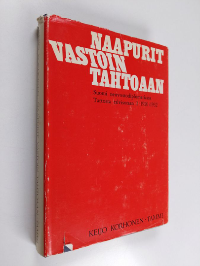 Keijo Korhonen : Naapurit vastoin tahtoaan : Suomi neuvostodiplomatiassa 1920 - 1932