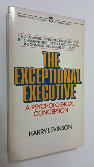 Harry Levinson : The exceptional exevutive