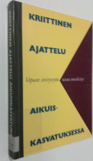 Kriittinen ajattelu aikuiskasvatuksessa : juhlakirja professori Aulis Alaselle hänen täyttäessään 60 vuotta 771989