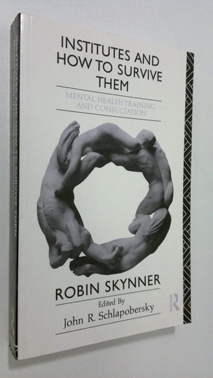 Robin Skynner : Institutes and how to survive them : mental health training and consultation