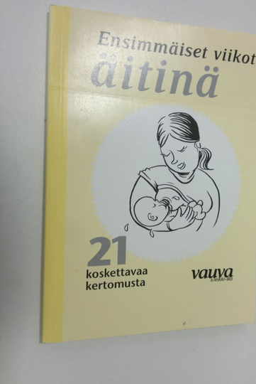 Ensimmäiset viikot äitinä : 21 koskettavaa kertomusta