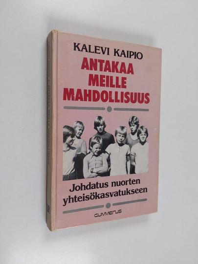 Kalevi Kaipio : Antakaa meille mahdollisuus : johdatus nuorten yhteisökasvatukseen