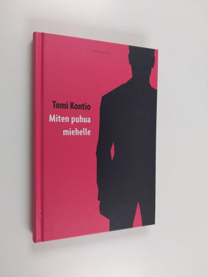 Tomi Kontio : Miten puhua miehelle