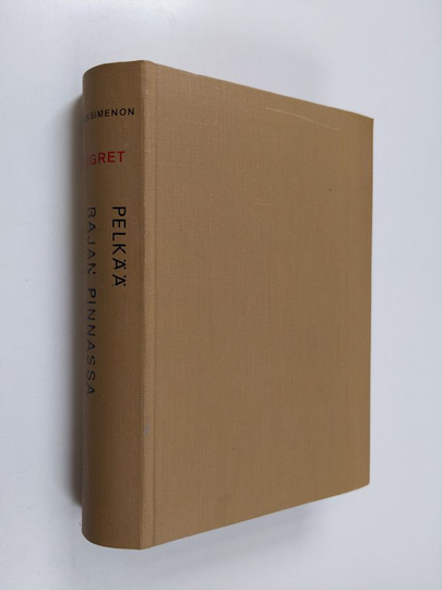 Georges Simenon : Maigret pelkää / Maigret rajan pinnassa / Maigret ja Picrattin tanssijatar