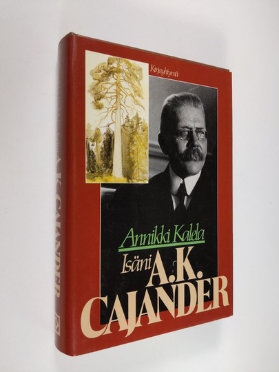 Annikki Kalela : Isäni A. K. Cajander kirjeiden ja muistikuvien valossa