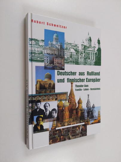 Robert Schweitzer : Deutscher aus Russland und finnischer Europäer : Theodor Aue ; Familie, Leben, Vermächtnis