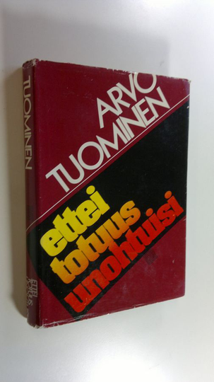 Arvo Tuominen : Ettei totuus unohtuisi