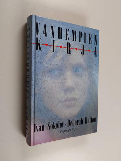 Ivan Sokolov : Vanhempien kirja : kuinka tulla toimeen lastemme kanssa
