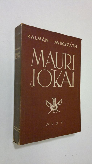 Kalman Mikszath : Mauri Jokai : elämäkerta