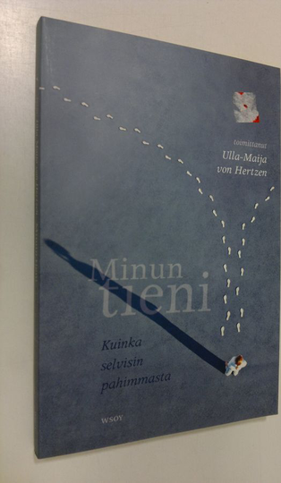 Ulla-Maija von Hertzen (toim.) : Minun tieni : kuinka selvisin pahimmasta