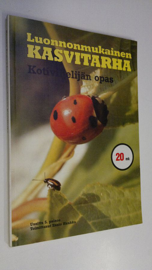 Ensio Huuhka (toim.) : Luonnonmukainen kasvitarha : kotiviljelijän opas