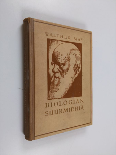 Walther May : Biologian suurmiehiä : piirteitä biologian historiasta