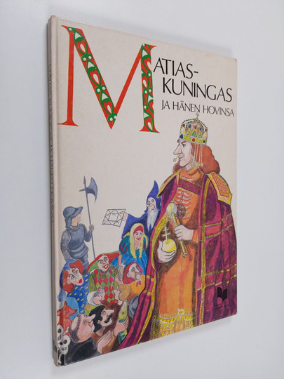 Reima T. A. Luoto (toim.) : Matias-kuningas ja hänen hovinsa : unkarilaisia kansansatuja