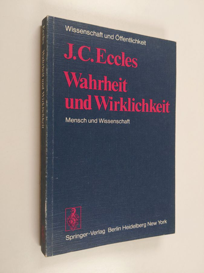 J.C. Eccles : Wahrheit und Wirklichkeit - Mensch und Wissenschaft